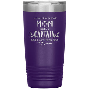 I Have Two Titles Mom and Captain I Rock Them Both 20 oz Laser Etched Tumbler - Houseboat Kings