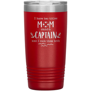 I Have Two Titles Mom and Captain I Rock Them Both 20 oz Laser Etched Tumbler - Houseboat Kings