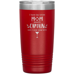 I Have Two Titles Mom and Captain I Rock Them Both 20 oz Laser Etched Tumbler - Houseboat Kings