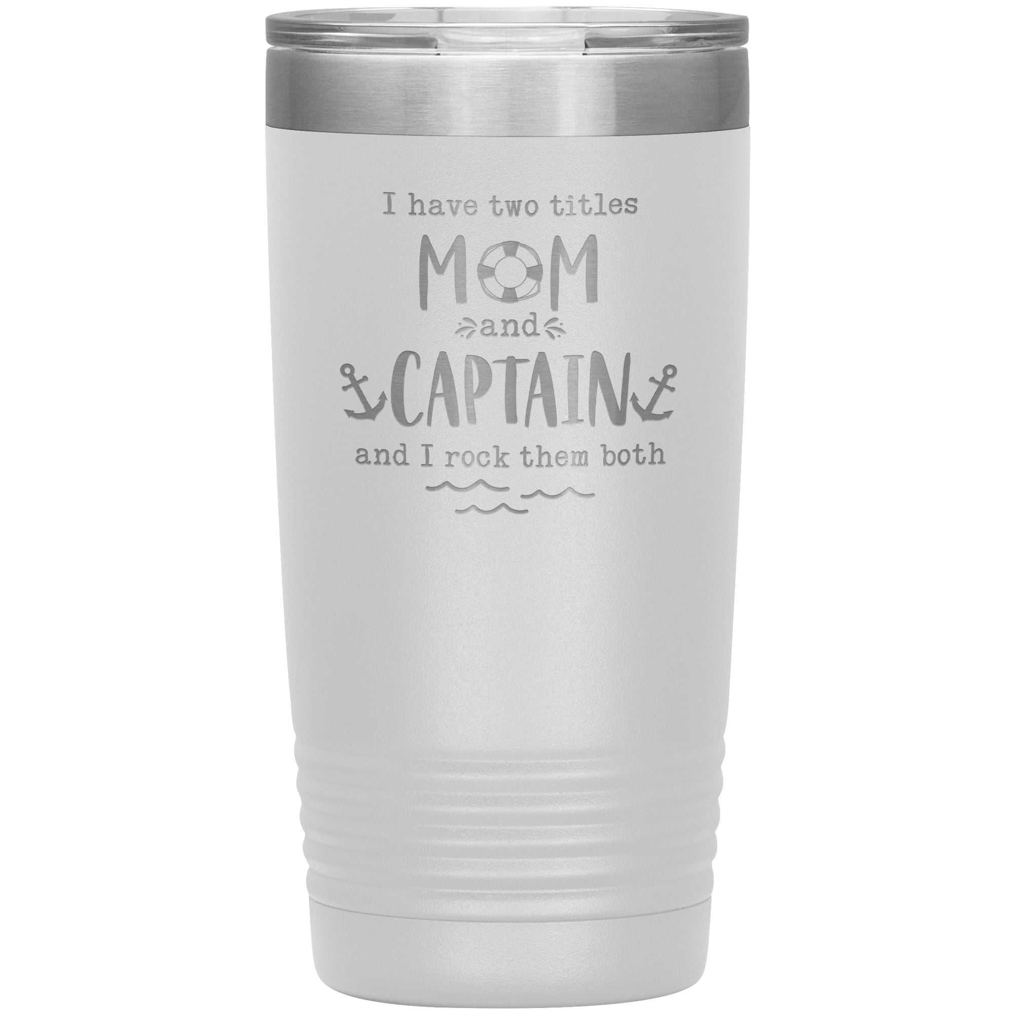 I Have Two Titles Mom and Captain I Rock Them Both 20 oz Laser Etched Tumbler - Houseboat Kings