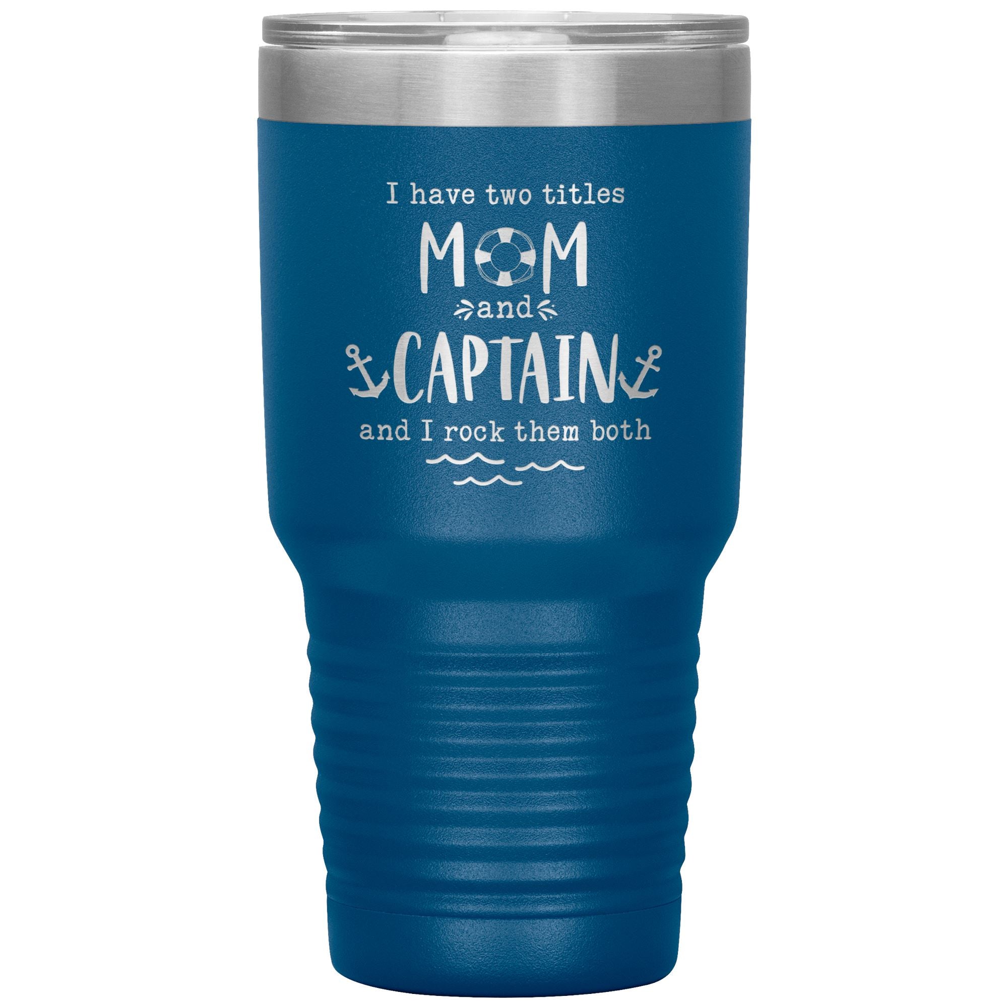 I Have Two Titles Mom and Captain I Rock Them Both 30 oz Laser Etched Tumbler - Houseboat Kings