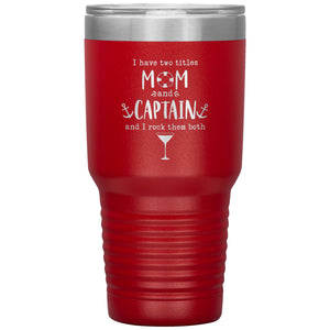I Have Two Titles Mom and Captain I Rock Them Both 30 oz Laser Etched Tumbler - Houseboat Kings
