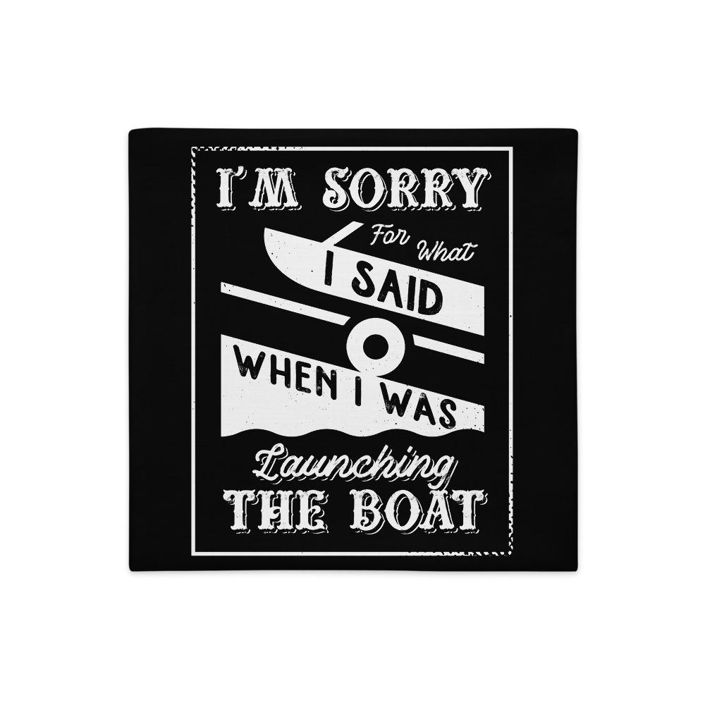I'm Sorry For What I Said When I Was Launching The Boat Premium Pillow Case - Houseboat Kings