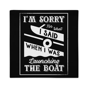 I'm Sorry For What I Said When I Was Launching The Boat Premium Pillow Case - Houseboat Kings