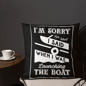 I'm Sorry For What I Said When I Was Launching The Boat Premium Pillow - Houseboat Kings