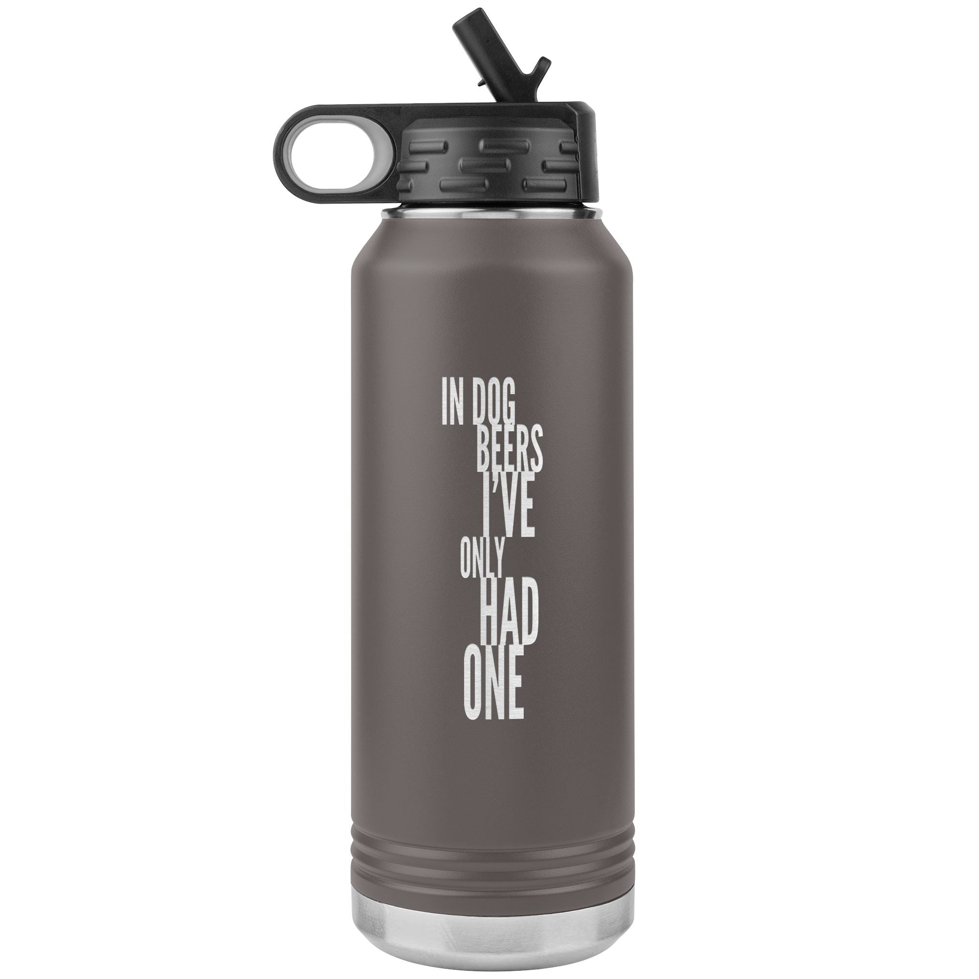 In Dog Beers I've Only Had One 32oz Tumbler Tumblers Pewter 