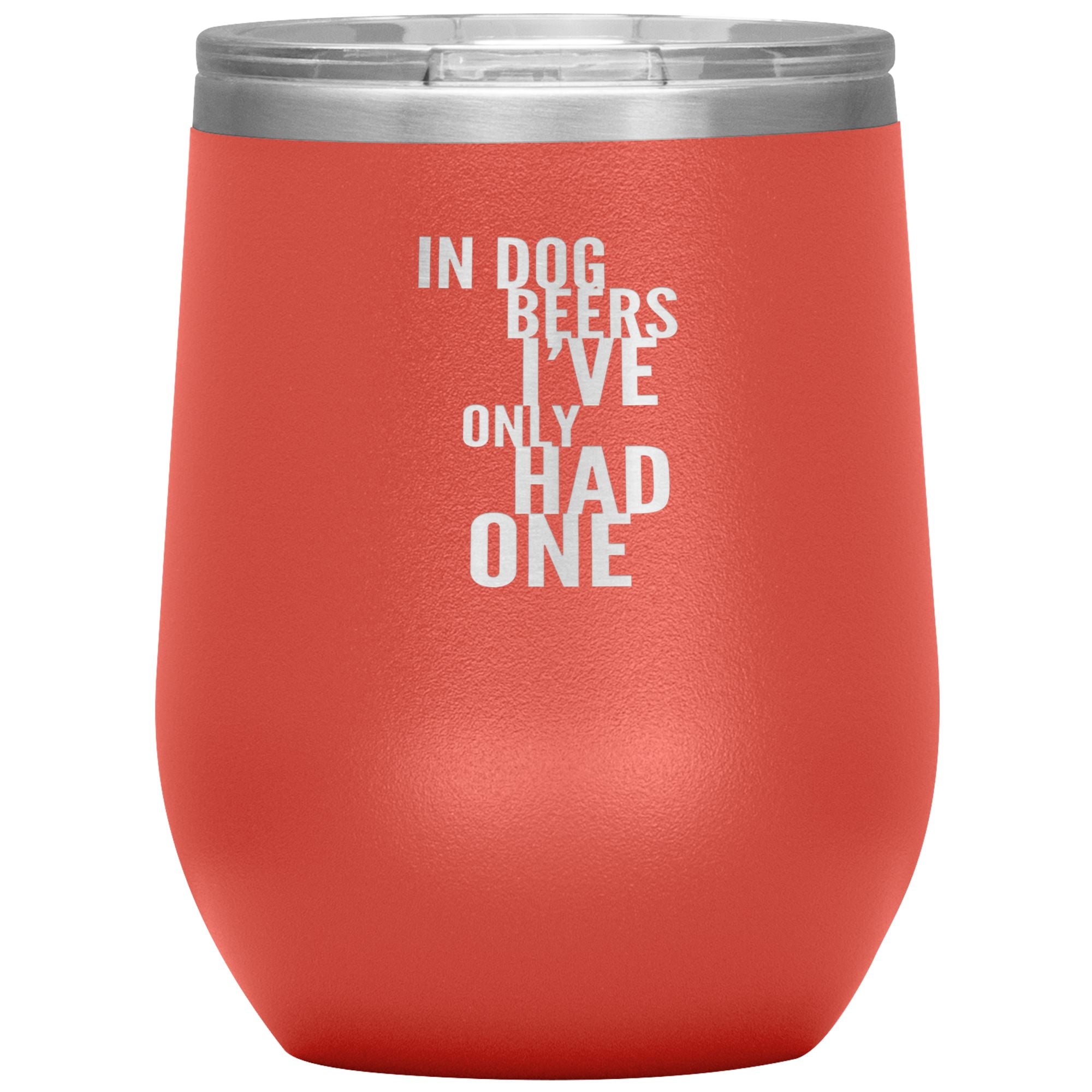 In Dog Beers I've Only Had One Wine 12oz Tumbler Wine Tumbler Coral 