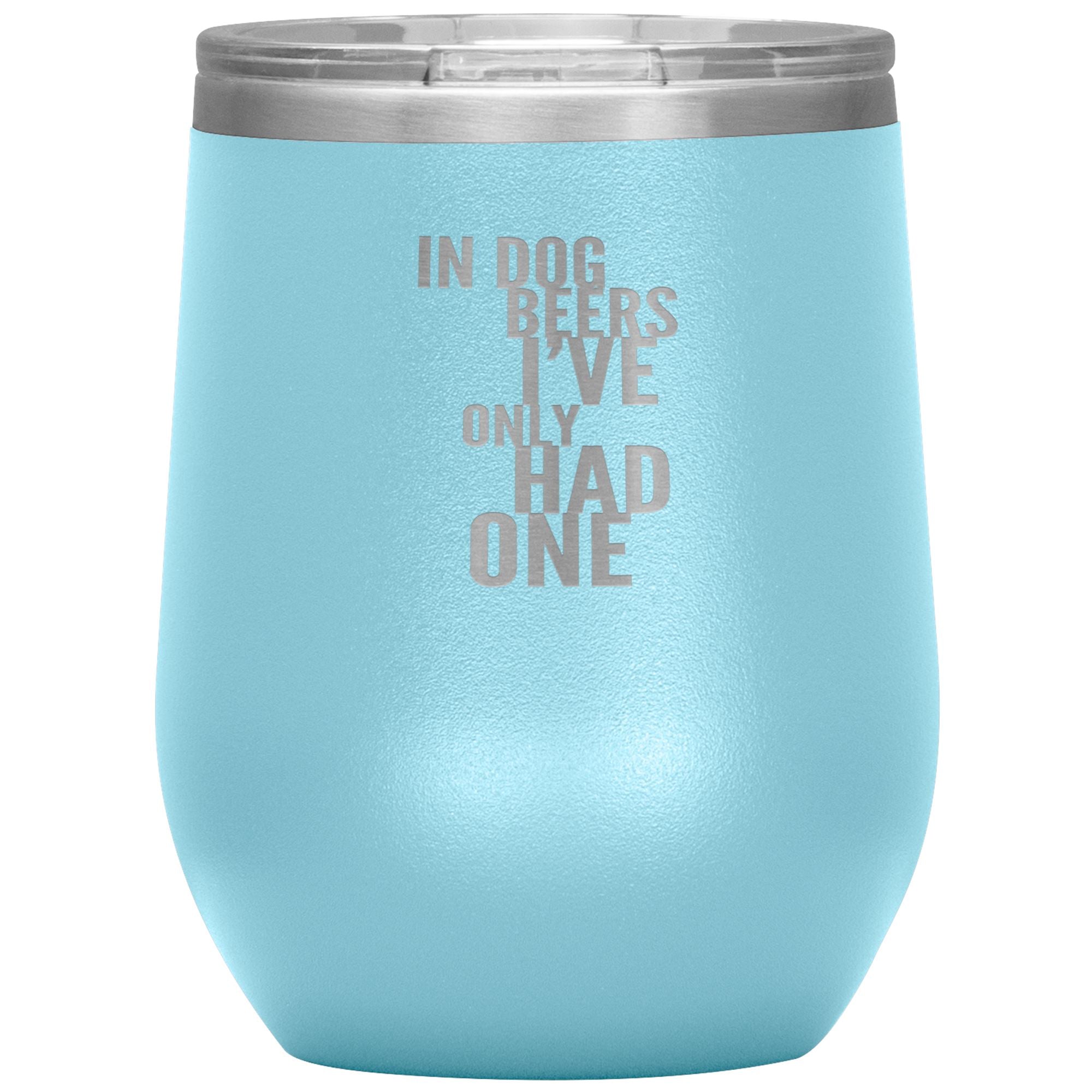 In Dog Beers I've Only Had One Wine 12oz Tumbler Wine Tumbler Light Blue 