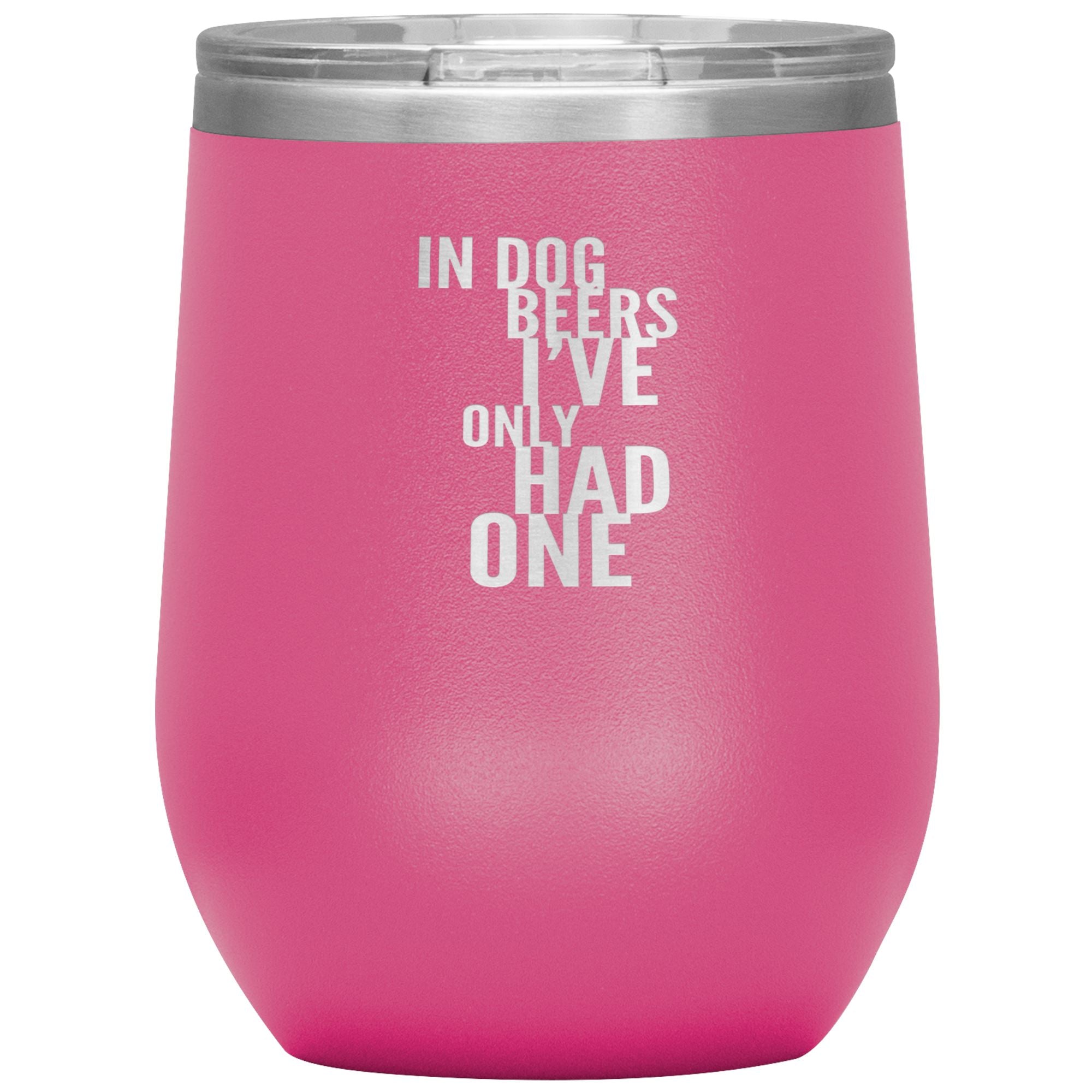 In Dog Beers I've Only Had One Wine 12oz Tumbler Wine Tumbler Pink 