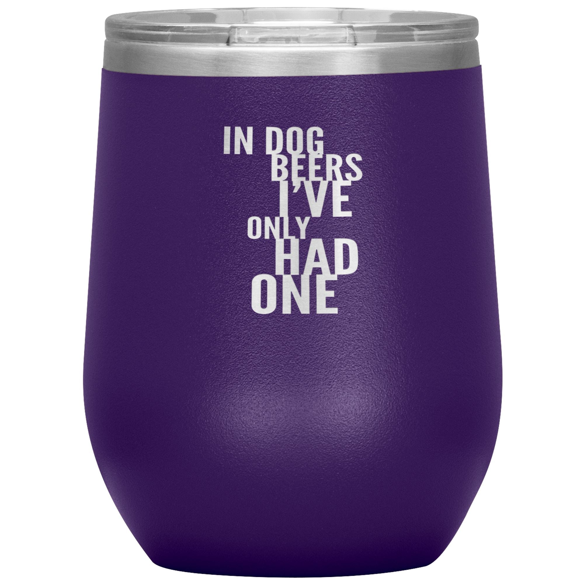 In Dog Beers I've Only Had One Wine 12oz Tumbler Wine Tumbler Purple 