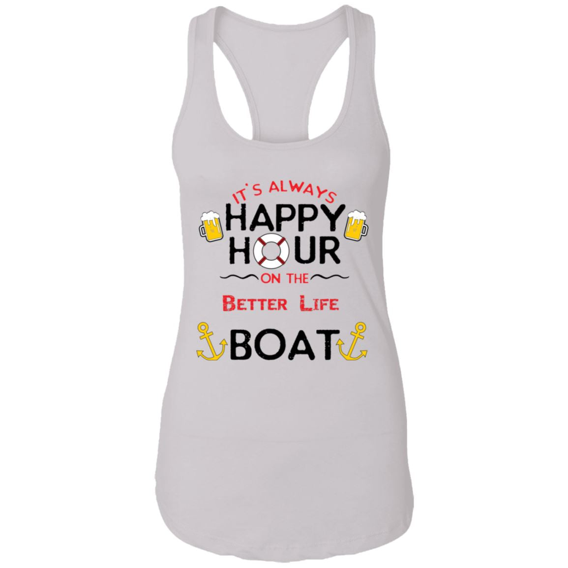 It's Always Happy Hour on the Better Life Boat NL1533 Ladies Ideal Racerback Tank - Better Life T-Shirts White X-Small 