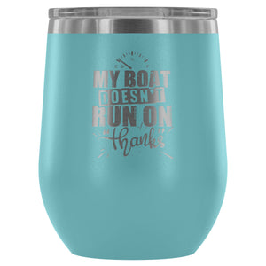 My Boat Doesn't Run On Thanks - Wine Tumbler - Houseboat Kings