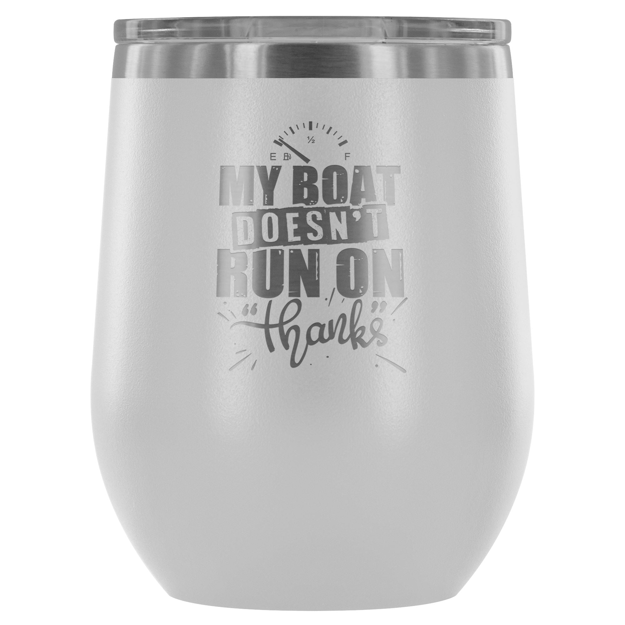 My Boat Doesn't Run On Thanks - Wine Tumbler - Houseboat Kings