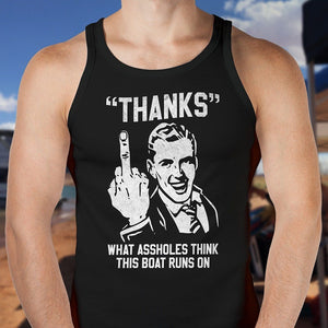 Thanks - What Ass Holes Think This Boat Runs On Men's Premium Tank Top - Houseboat Kings