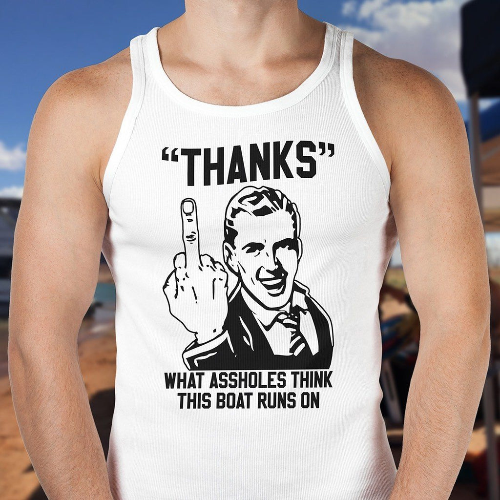 Thanks - What Ass Holes Think This Boat Runs On Men's Premium Tank Top - Houseboat Kings
